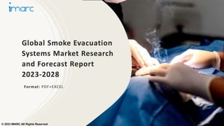 Global Smoke Evacuation
Systems Market Research
and Forecast Report
2023-2028
Format: PDF+EXCEL
© 2023 IMARC All Rights Reserved
 