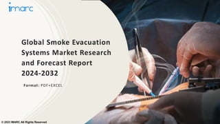 Global Smoke Evacuation
Systems Market Research
and Forecast Report
2024-2032
Format: PDF+EXCEL
© 2023 IMARC All Rights Reserved
 
