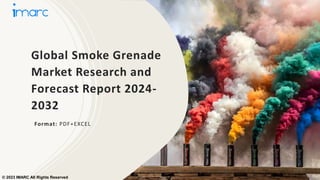 Global Smoke Grenade
Market Research and
Forecast Report 2024-
2032
Format: PDF+EXCEL
© 2023 IMARC All Rights Reserved
 