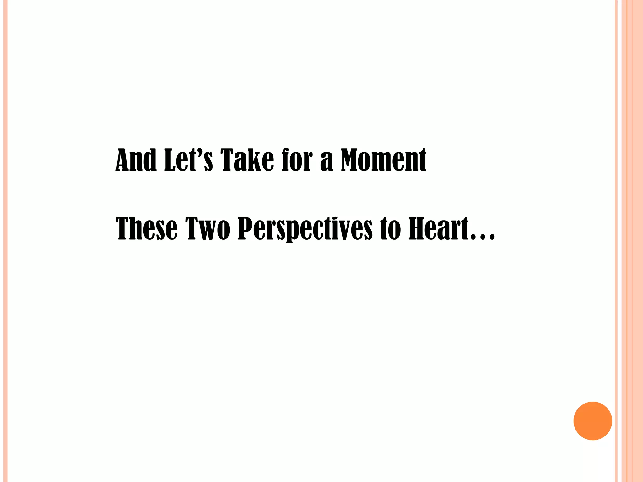 And Let’s Take for a Moment  These Two Perspectives to Heart… 