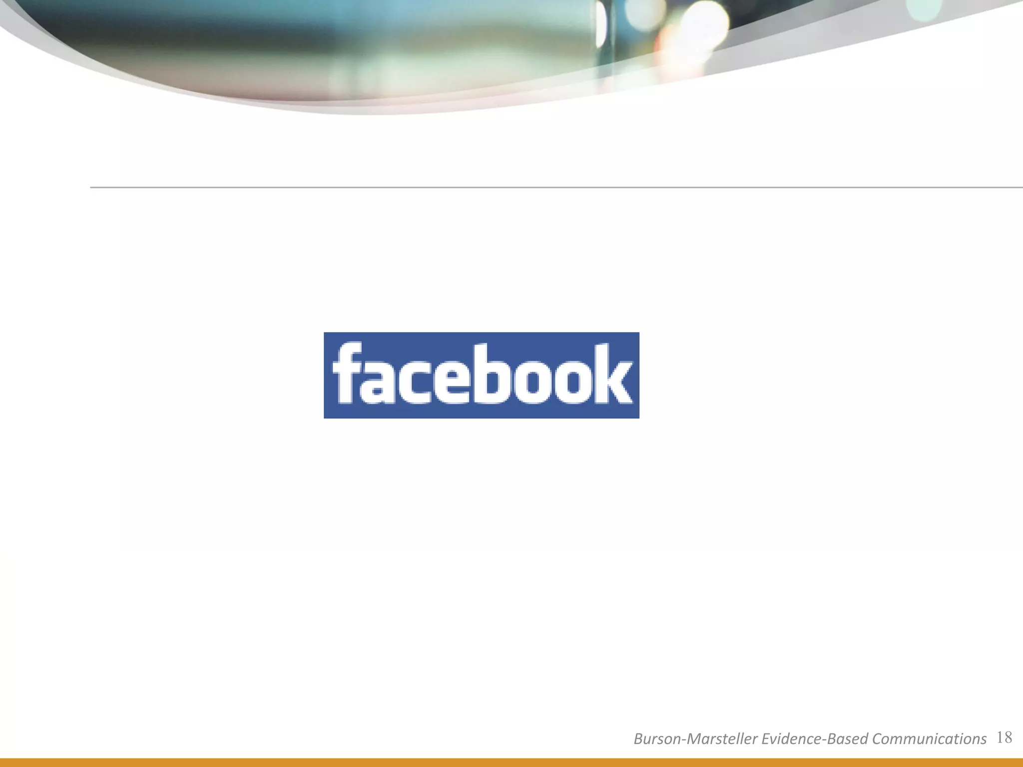 Burson-Marsteller Evidence-Based Communications 18
 