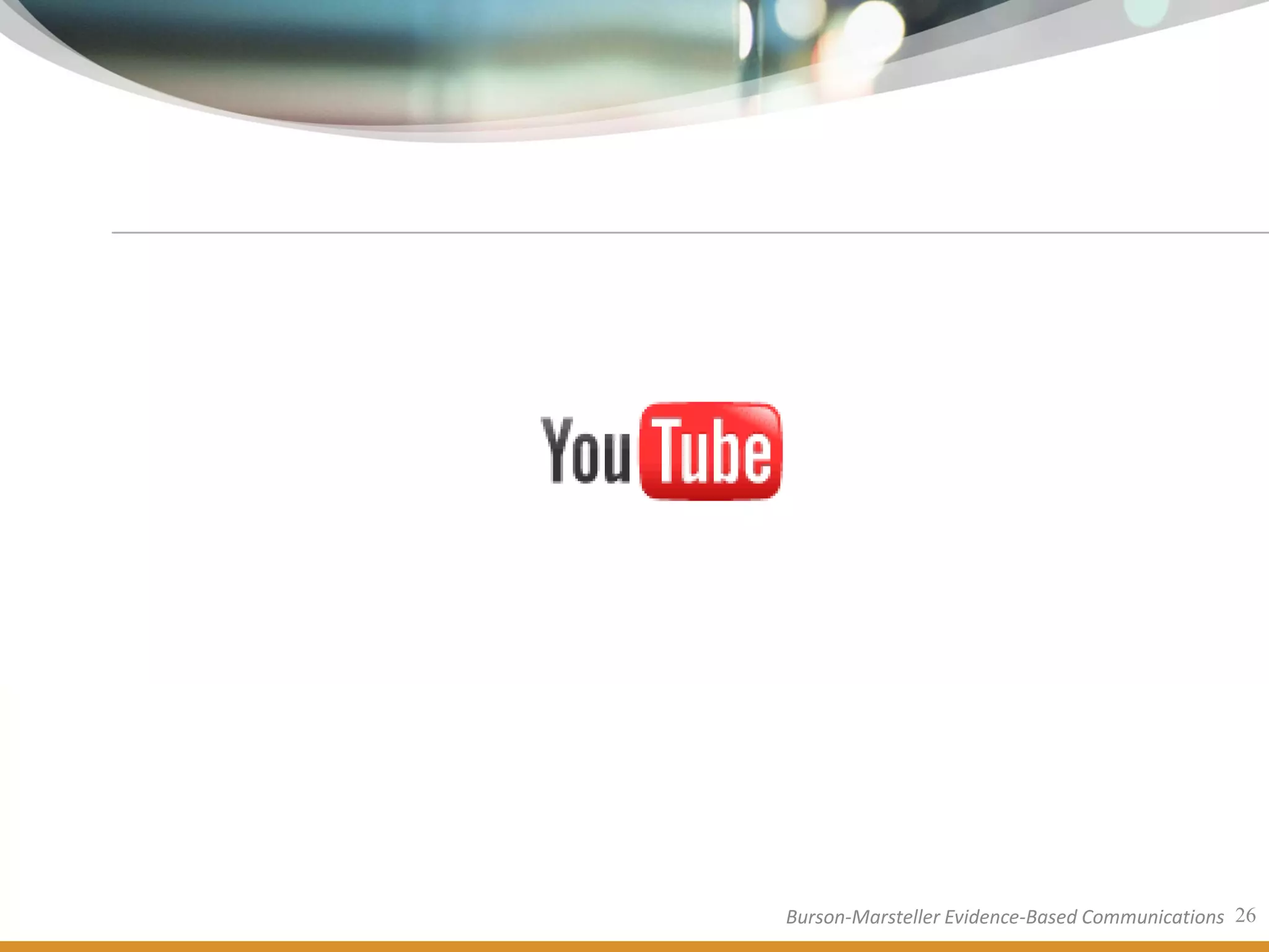 Burson-Marsteller Evidence-Based Communications 26
 