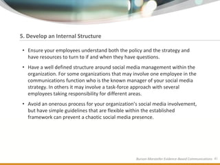5. Develop an Internal Structure

• Ensure your employees understand both the policy and the strategy and
  have resources...
