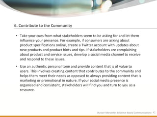 6. Contribute to the Community

• Take your cues from what stakeholders seem to be asking for and let them
  influence you...
