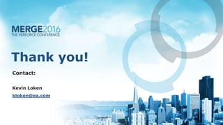 Thank you!
Contact:
Kevin Loken
kloken@ea.com
 