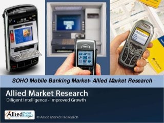 SOHO Mobile Banking Market- Allied Market Research
 
