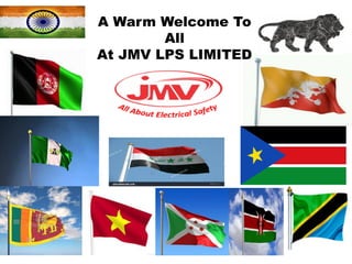 A Warm Welcome To
All
At JMV LPS LIMITED
 
