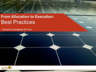 From Allocation to Execution:
Best Practices
- Gensol Consultants Pvt Ltd
 