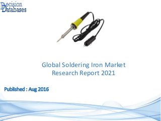 Published : Aug 2016
Global Soldering Iron Market
Research Report 2021
 
