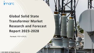 Global Solid State
Transformer Market
Research and Forecast
Report 2023-2028
Format: PDF+EXCEL
© 2023 IMARC All Rights Reserved
 