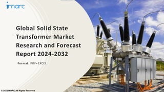 Global Solid State
Transformer Market
Research and Forecast
Report 2024-2032
Format: PDF+EXCEL
© 2023 IMARC All Rights Reserved
 