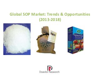 Global SOP Market: Trends & Opportunities
(2013-2018)

 