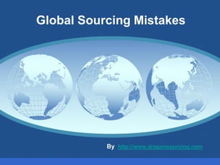 Global Sourcing Mistakes
By http://www.dragonsourcing.com
 