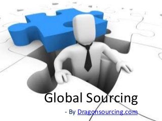 Global Sourcing
- By Dragonsourcing.com
 