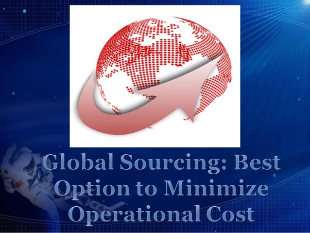 Introduction to Global      Sourcing  Global Sourcing is the   process of sourcing either goods or services from global ma...