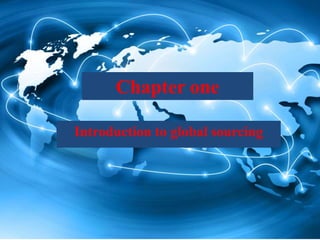 Chapter one
Introduction to global sourcing
 