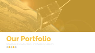 Our PortfolioSmall Satellite Subsystems and Turnkey Solutions
 