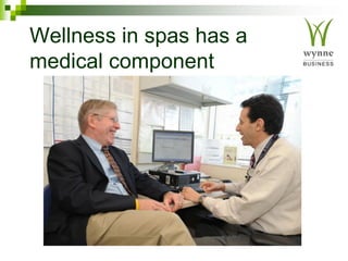 Wellness in spas has a
medical component
 