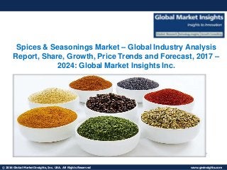 © 2016 Global Market Insights, Inc. USA. All Rights Reserved www.gminsights.com
Fuel Cell Market size worth $25.5bn by 2024Low Power Wide Area Network
Spices & Seasonings Market – Global Industry Analysis
Report, Share, Growth, Price Trends and Forecast, 2017 –
2024: Global Market Insights Inc.
 