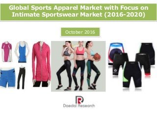 Global Sports Apparel Market with Focus on
Intimate Sportswear Market (2016-2020)
October 2016
 