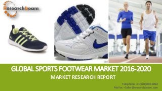 GLOBAL SPORTS FOOTWEAR MARKET 2016-2020
MARKET RESEARCH REPORT
Telephone :+1(503)894-6022
Mail at =Sales@researchbeam.com
 