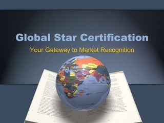 Global Star Certification Your Gateway to Market Recognition 