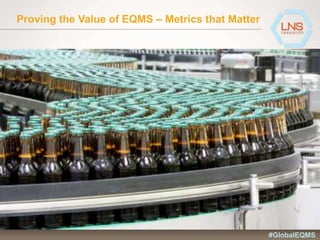 Proving the Value of EQMS – Metrics that Matter
#GlobalEQMS
 