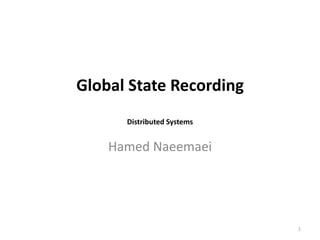 Global State Recording
Distributed Systems

Hamed Naeemaei

1

 