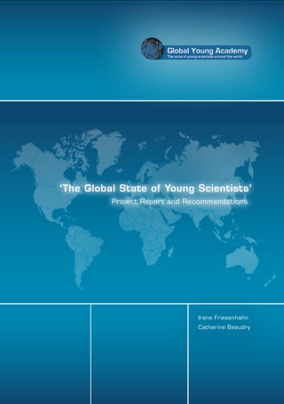 ‘The Global State of Young Scientists’
Project Repor t and Recommendations

Irene Friesenhahn
Catherine Beaudry

 