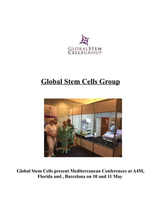 Global Stem Cells Group
Global Stem Cells present Mediterranean Conferences at A4M,
Florida and , Barcelona on 10 and 11 May
 