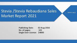 Stevia /Stevia Rebaudiana Sales
Market Report 2021
Publishing Date: 02-Aug-2016
No. of pages: 102
Single User Licence: $4000
 