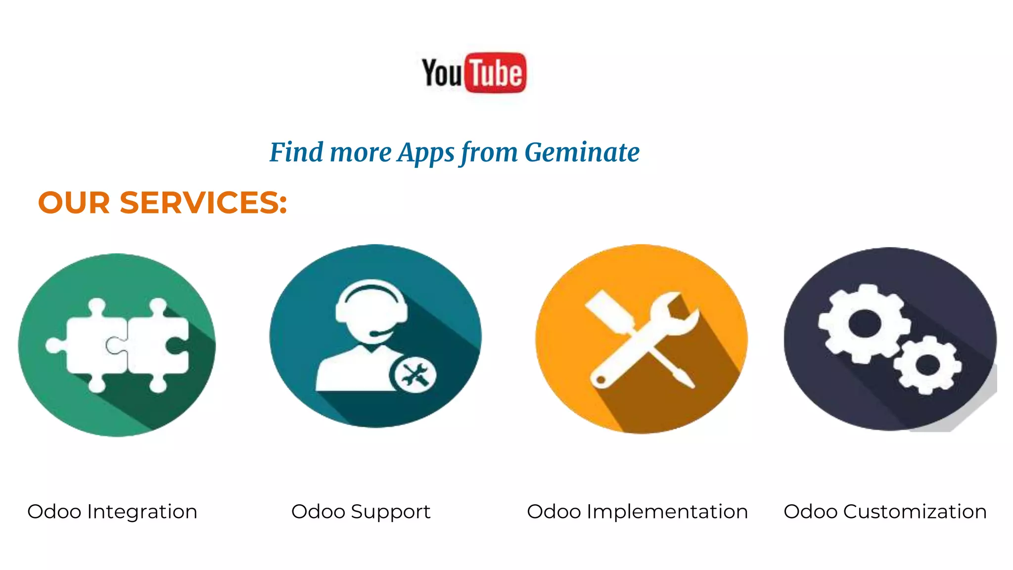 Find more Apps from Geminate
OUR SERVICES:
Odoo Integration Odoo Support Odoo Implementation Odoo Customization
 