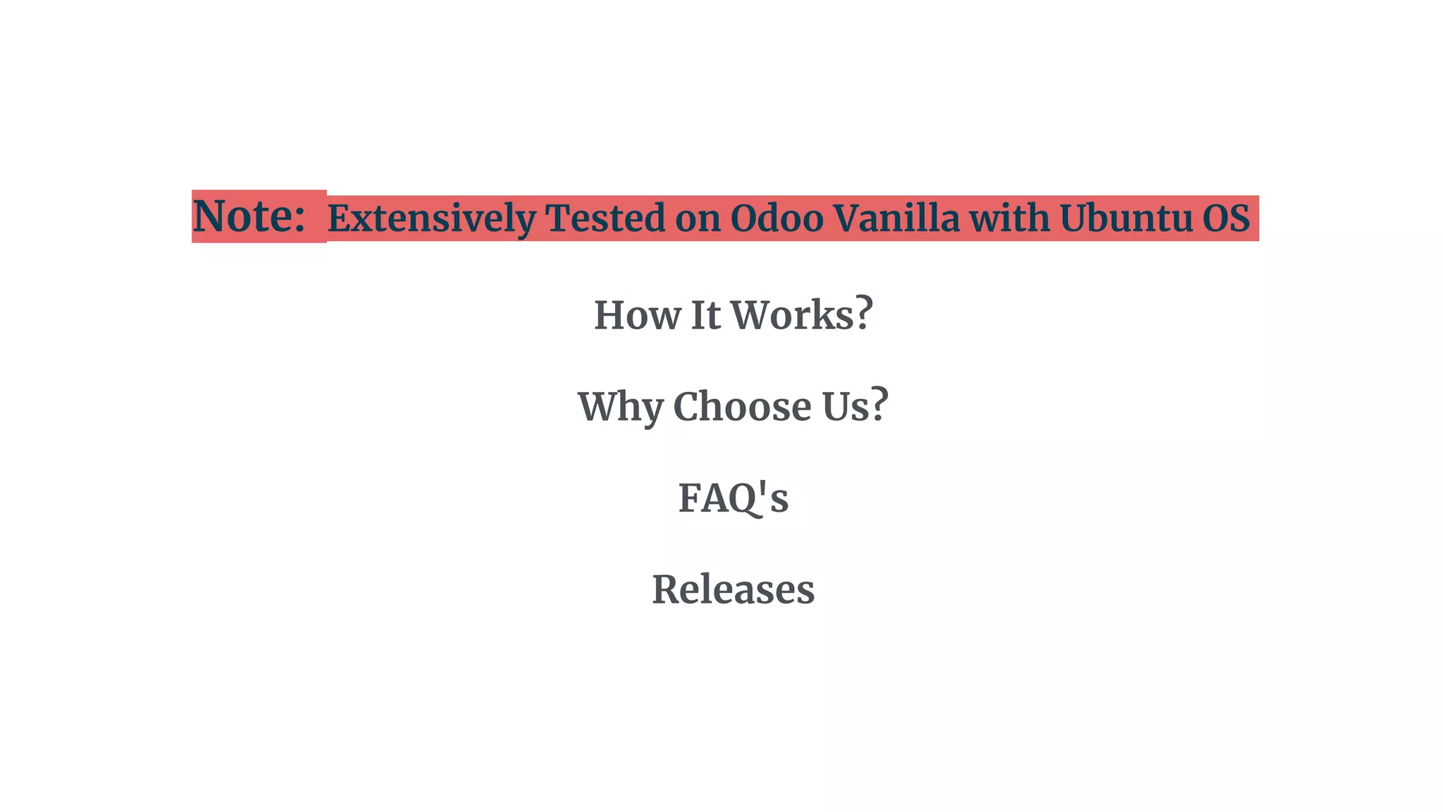 Note: Extensively Tested on Odoo Vanilla with Ubuntu OS
How It Works?
Why Choose Us?
FAQ's
Releases
 