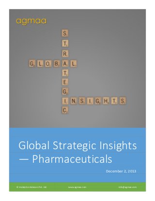 Global Strategic Insights
— Pharmaceuticals
December 2, 2013

© Indalytics Advisors Pvt. Ltd.

www.agmaa.com

info@agmaa.com

 