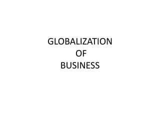 GLOBALIZATION
OF
BUSINESS
 