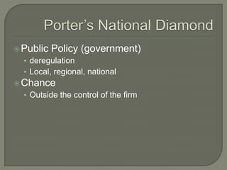  Public   Policy (government)
  • deregulation
  • Local, regional, national
 Chance
  • Outside the control of the firm
 