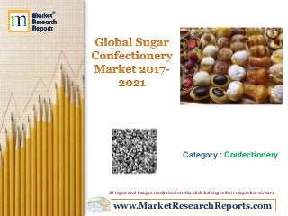 www.MarketResearchReports.com
Category : Confectionery
All logos and Images mentioned on this slide belong to their respective owners.
 