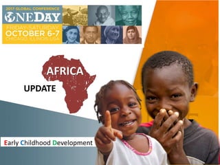 AFRICA
Early Childhood Development
UPDATE
 