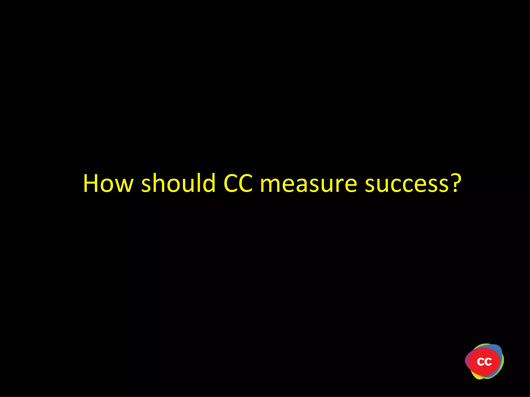 How should CC measure success?