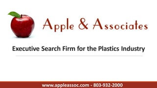 Executive Search Firm for the Plastics Industry
www.appleassoc.com - 803-932-2000