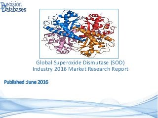 Published :June 2016
Global Superoxide Dismutase (SOD)
Industry 2016 Market Research Report
 