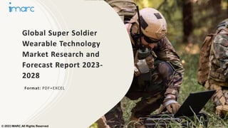 Global Super Soldier
Wearable Technology
Market Research and
Forecast Report 2023-
2028
Format: PDF+EXCEL
© 2023 IMARC All Rights Reserved
 