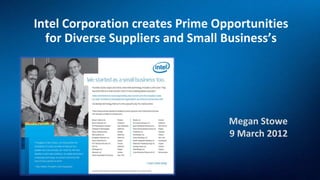 Intel Corporation creates Prime Opportunities
  for Diverse Suppliers and Small Business’s




                                  Megan Stowe
                                  9 March 2012
 
