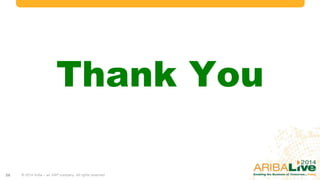 Thank You
© 2014 Ariba – an SAP company. All rights reserved.26
 
