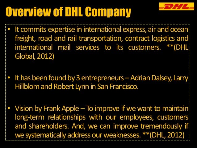 dhl weakness Focusing on strengths , weaknesses , opportunities , and threats in an organized way , the business entity can devise strategies that will take benefit of prospects. dhl weakness Focusing on strengths , weaknesses , opportunities , and threats in an organized way , the business entity can devise strategies that will take benefit of prospects.