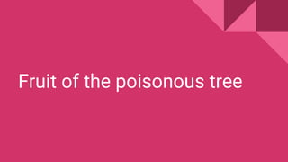 Fruit of the poisonous tree
 