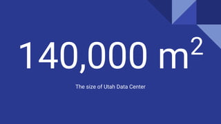140,000 m2
The size of Utah Data Center
 