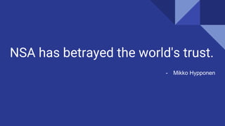 NSA has betrayed the world's trust.
- Mikko Hypponen
 
