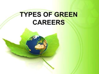 TYPES OF GREEN
   CAREERS
 