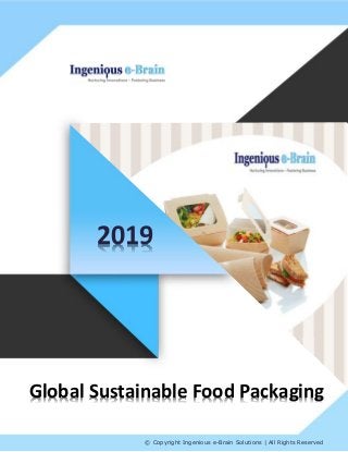 © Copyright Ingenious e-Brain Solutions | All Rights Reserved
2019
Global Sustainable Food Packaging
 